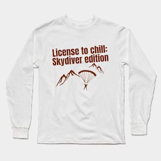 License to chill: Skydiver edition quote for Skydiving fans Long Sleeve T-Shirt